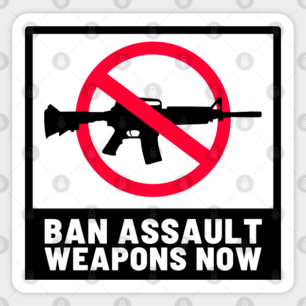 Ban Assault Weapons Now Ban Assault Weapons Sticker TeePublic